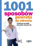 1001 sposobów powrotu do zdrowia. Praktyczny poradnik, jak szybko odzyskać siły