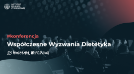 Współczesne Wyzwania Dietetyka – pierwsza tego typu konferencja w Polsce Zdrowie, LIFESTYLE - Już 13 kwietnia w Warszawie odbędzie się konferencja naukowa „Współczesne Wyzwania Dietetyka”, organizowana przez Instytut Edukacji Żywieniowej.