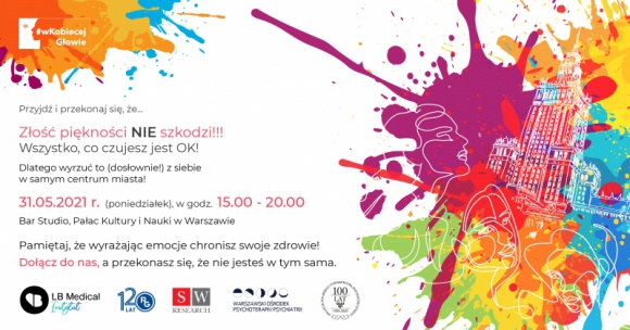 Twoje emocje w centrum! Złość piękności NIE szkodzi! Zdrowie, LIFESTYLE - Już 31 maja br. (poniedziałek) w godzinach 15:00 – 20:00 w samym centrum Warszawy odbędzie się happening o kobietach i dla kobiet, organizowany w ramach kampanii na rzecz zdrowia psychicznego #wKobiecejGłowie.